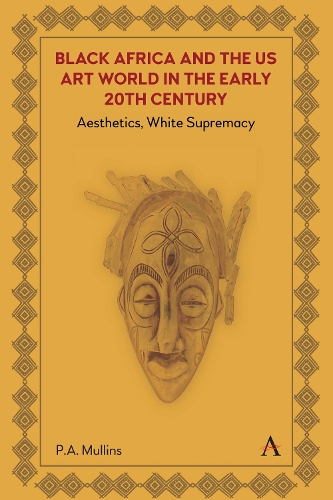 Бумажная книга «Black Africa and the US Art World in the Early 20th Century: Aesthetics, White Supremacy», автор П. А. Маллинс - фото №1