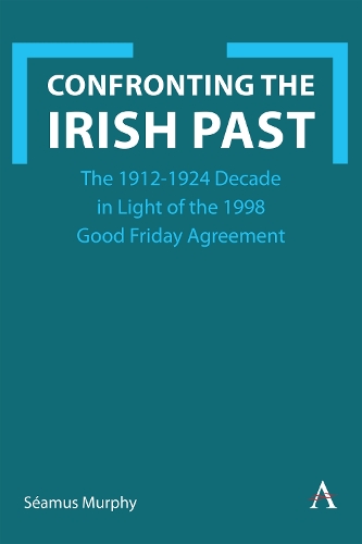 Бумажная книга «Confronting the Irish Past: The 1912-1923 Decade in Light of the 1998 Good Friday Agreement», автор Шеймус Мерфи - фото №1