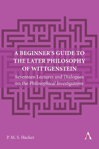 Бумажная книга «A Beginner's Guide to the Later Philosophy of Wittgenstein: Seventeen Lectures and Dialogues on the Philosophical Investigations», автор Питер Хакер - фото №1