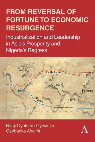 Бумажная книга «From Reversal of Fortune to Economic Resurgence: Industrialization and Leadership in Asia’s Prosperity and Nigeria’s Regress», авторов Банджи Ойеларан-Ойеинка, Oyebanke Abejirin - фото №1