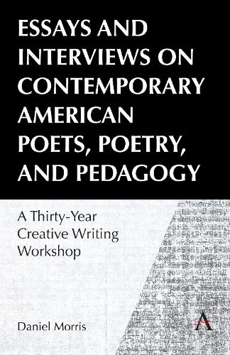 Бумажная книга «Essays and Interviews on Contemporary American Poets, Poetry, and Pedagogy: A Thirty-Year Creative Reading Workshop», автор Дэниел Моррис - фото №1