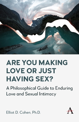 Бумажная книга «Are You Making Love or Just Having Sex?: A Philosophical Guide to Enduring Love and Sexual Intimacy», автор Эллиот Д. Коэн - фото №1