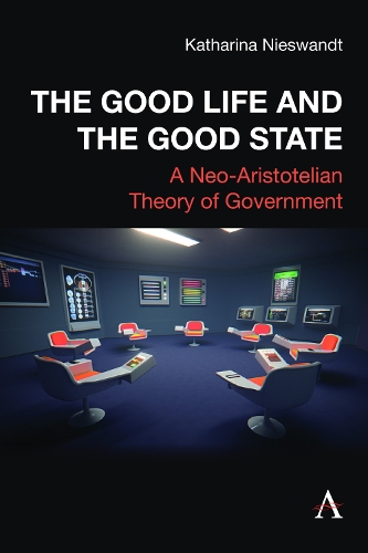 Паперова книга «The Good Life and the Good State: A Neo-Aristotelian Theory of Government», автор Катаріна Нісвандт - фото №1