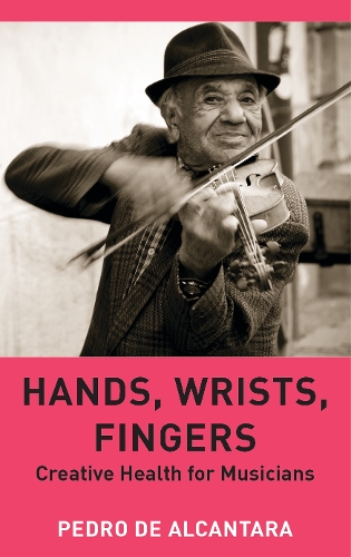 Бумажная книга «Hands, Wrists, Fingers: Creative Health for Musicians», автор Педро де Алькантара - фото №1