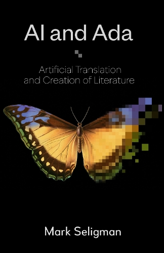 Бумажная книга «AI and Ada: Artificial Translation and Creation of Literature», автор Марк Селигман - фото №1