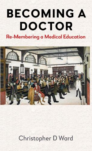 Бумажная книга «Becoming a Doctor: Re-Membering a Medical Education», автор Кристофер Д. Уорд - фото №1