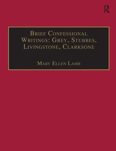 Бумажная книга «Brief Confessional Writings: Grey, Stubbes, Livingstone, Clarksone: Printed Writings 1500–1640: Series I, Part Two, Volume 2», автор Мэри Эллен Лэмб - фото №1