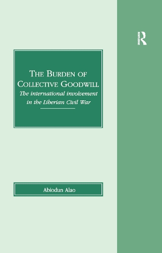 Бумажная книга «The Burden of Collective Goodwill: The International Involvement in the Liberian Civil War», автор Абиодун Алао - фото №1