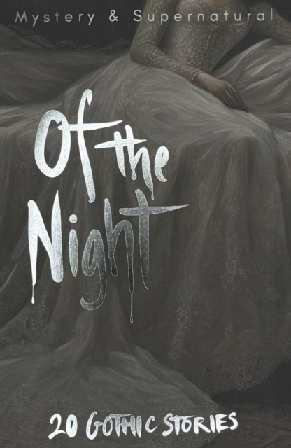 Бумажная книга «Of The Night : 20 Gothic Stories», авторов Анна Летиция Эйкин, Натан Дрейк, Чарлз Роберт Метьюрин, Вальтер Скотт, Эдгар Аллан По, Чарльз Диккенс, Джозеф Шеридан Ле Фаню, Натаниэль Хоторн, Элизабет Гаскелл, Роберт Льюис Стивенсон, Шарлотта Перкинс Гилман, Амброз Бирс, Монтегю Родс Джеймс, Ральф Адамс Крэм, С. Карлтон, Мэри Уилкинс Фримен, Ричард Миддлтон, Эдвард Фредерик Бенсон - фото №1