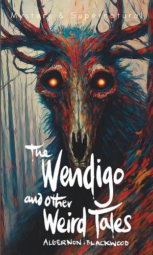 Бумажная книга «The Wendigo and Other Weird Tales», автор Алджернон Блэквуд - фото №1