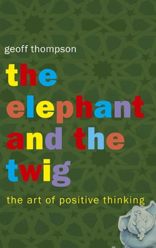 Бумажная книга «The Elephant and The Twig: The Art of Positive Thinking», автор Джефф Томпсон - фото №1