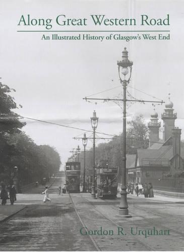 Бумажная книга «Along Great Western Road: An Illustrated History of Glasgow's West End», автор Гордон Р. Уркхарт - фото №1