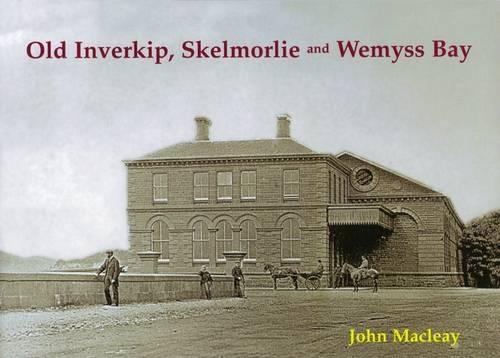 Бумажная книга «Old Inverkip, Skelmorlie and Wemyss Bay», автор Джон Макли - фото №1