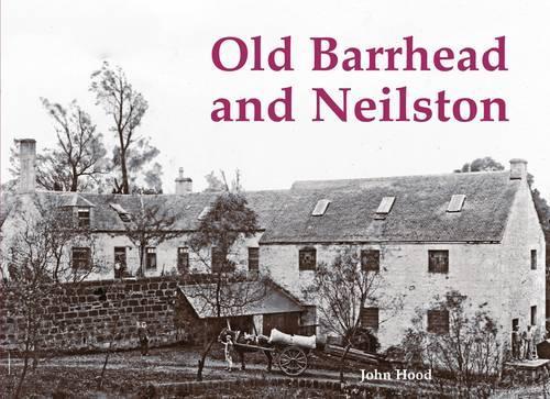 Бумажная книга «Old Barrhead and Neilston», автор Джон Худ - фото №1