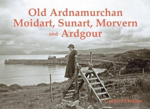 Паперова книга «Old Ardnamurchan, Moidart, Sunart, Morvern and Ardgour», автор Гатрі Хаттон - фото №1