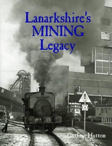 Бумажная книга «Lanarkshire's Mining Legacy», автор Гатри Хаттон - фото №1