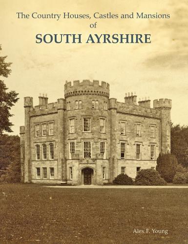 Бумажная книга «The Country Houses, Castles and Mansions of South Ayrshire», автор Алекс Ф. Янг - фото №1