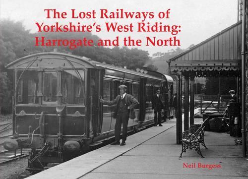 Бумажная книга «The Lost Railways of Yorkshire's West Riding: Harrogate and the North», автор Нил Берджесс - фото №1