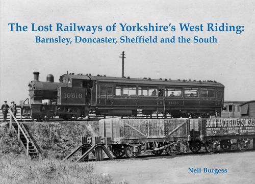 Бумажная книга «The Lost Railways of Yorkshire's West Riding: Barnsley, Doncaster, Sheffield and the South», автор Нил Берджесс - фото №1