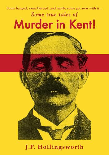 Бумажная книга «Some true tales of Murder in Kent!», автор Дж. П. Холлингсворт - фото №1