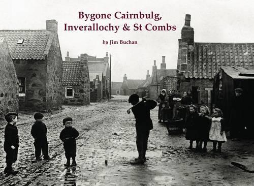 Бумажная книга «Bygone Cairnbulg, Inverallochy & St Combs», автор Джим Бьюкен - фото №1