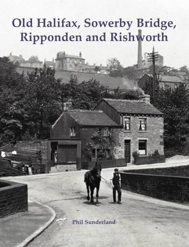 Паперова книга «Old Halifax, Sowerby Bridge, Ripponden and Rishworth», автор Філ Сандерленд - фото №1