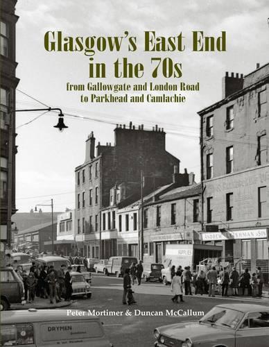 Бумажная книга «Glasgow's East End in the 70s: From Gallowgate and London Road to Parkhead and Camlachie», авторов Дункан МакКаллум, Питер Мортимер - фото №1