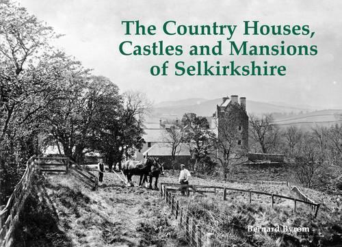 Бумажная книга «The Country Houses, Castles and Mansions of Selkirkshire», автор Бернард Байром - фото №1