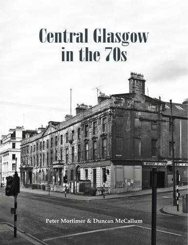 Бумажная книга «Central Glasgow in the 70s», автор Питер Мортимер - фото №1