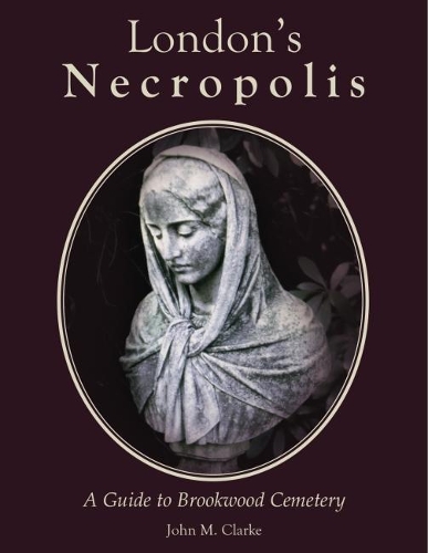 Бумажная книга «London's Necropolis: A Guide to Brookwood Cemetery (New Edition)», автор Джон М. Кларк - фото №1
