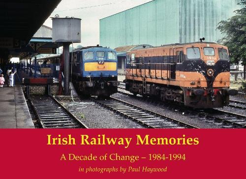 Бумажная книга «Irish Railway Memories: A Decade of Change - 1984-1994: in photographs by Paul Haywood», автор Пол Хейвуд - фото №1
