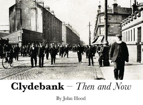 Бумажная книга «Clydebank Then & Now», автор Джон Худ - фото №1