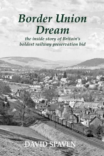 Бумажная книга «Border Union Dream: the inside story of Britain's boldest railway preservation bid», автор Дэвид Спэйвен - фото №1