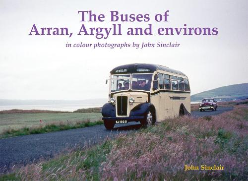 Бумажная книга «The Buses of Arran, Argyll and environs: in colour photographs by John Sinclair», автор Джон Синклер - фото №1