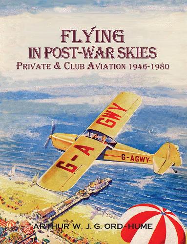 Бумажная книга «Flying in Post-War Skies: Private & Club Aviation 1946-1980», автор Артур У. Дж. Г. Орд-Хьюм - фото №1