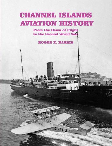 Бумажная книга «Channel Islands Aviation History: From the Dawn of Flight to the Second World War», автор Роджер Э. Харрис - фото №1