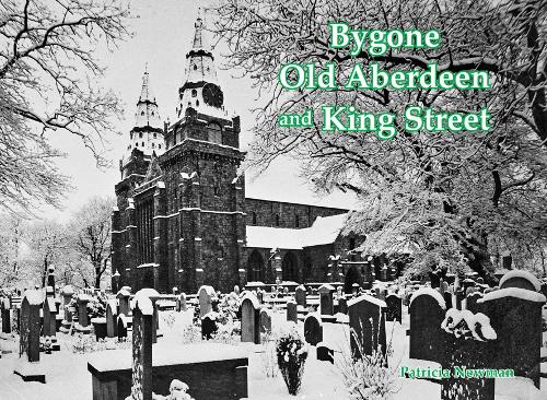 Бумажная книга «Bygone Old Aberdeen and King Street», автор Патриция Ньюман - фото №1