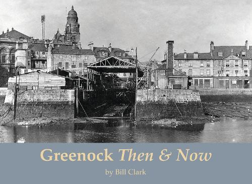 Паперова книга «Greenock Then and Now», автор Білл Кларк - фото №1