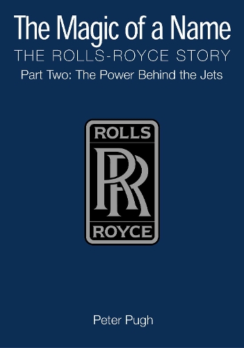 Бумажная книга «The Magic of a Name: The Rolls-Royce Story, Part 2: The Power Behind the Jets», автор Питер Пью - фото №1