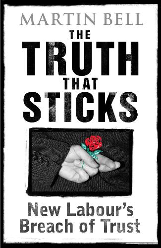Бумажная книга «The Truth That Sticks: New Labour's Breach of Trust», автор Мартин Белл - фото №1