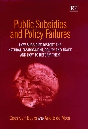 Бумажная книга «Public Subsidies and Policy Failures: How Subsidies Distort the Natural Environment, Equity and Trade and How to Reform Them», авторов Андре де Моор, Сейс ван Бирс - фото №1