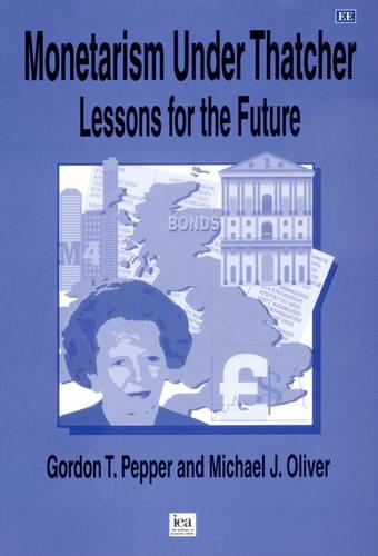 Бумажная книга «Monetarism Under Thatcher: Lessons for the Future», авторов Гордон Т. Пеппер, Майкл Дж. Оливер - фото №1