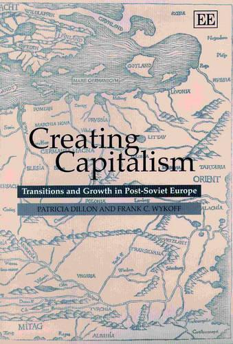 Паперова книга «Creating Capitalism: Transitions and Growth in Post-Soviet Europe», авторів Френк К. Вайкофф, Патриція Діллон - фото №1