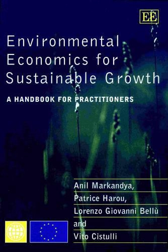 Бумажная книга «Environmental Economics for Sustainable Growth: A Handbook for Practitioners», авторов Анил Маркандья, Лоренцо Г. Беллу, Патрис Хару, Вито Чистулли - фото №1