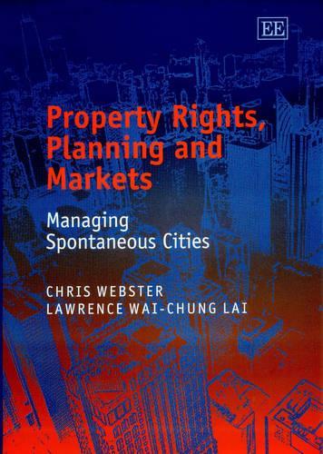 Бумажная книга «Property Rights, Planning and Markets: Managing Spontaneous Cities», авторов Крис Вебстер, Лоуренс У.-К. Лай - фото №1