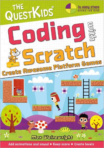 [object Object] «Coding with Scratch - Create Awesome Platform Games: The QuestKids do Coding», автор Макс Уэйнрайт - фото №1