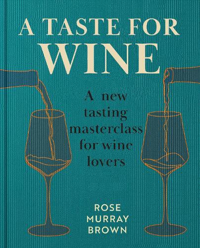 Бумажная книга «A Taste for Wine: A new tasting masterclass for wine lovers», автор Роуз Мюррей Браун - фото №1