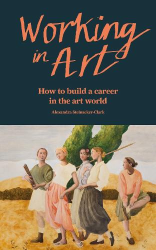 Бумажная книга «Working in Art: How to build a career in the art world», автор Александра Штайнаккер-Кларк - фото №1