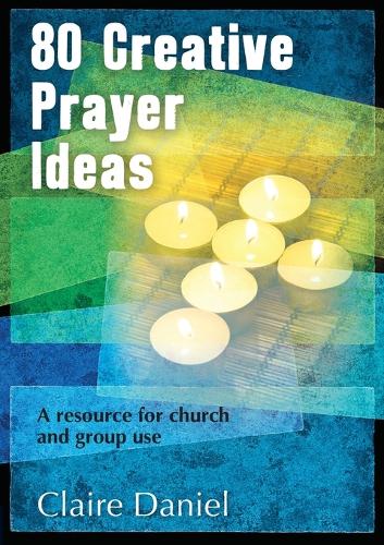 Бумажная книга «80 Creative Prayer Ideas: A resource for church and group use», автор Клэр Дэниел - фото №1