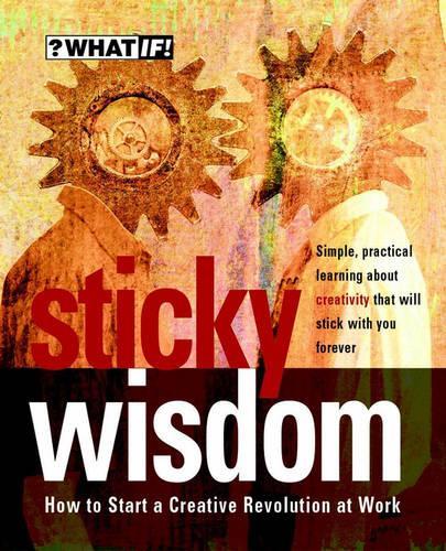 Паперова книга «Sticky Wisdom: How to Start a Creative Revolution at Work», авторів Даз Рудкін, Крис Муррин, Метт Кінгдон - фото №1